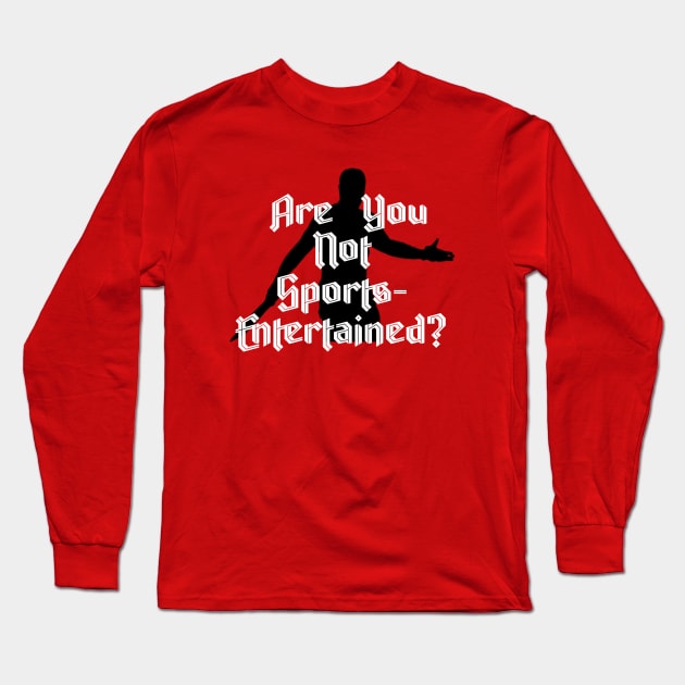 Are You Not Sports-Entertained? Long Sleeve T-Shirt by project dits 